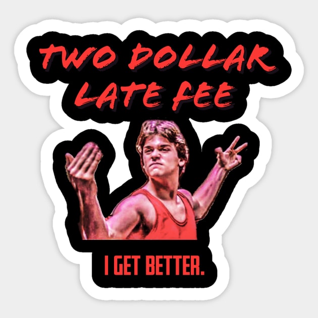 No Retreat, No Surrender "I get better." Tee! Sticker by Two Dollar Late Fee